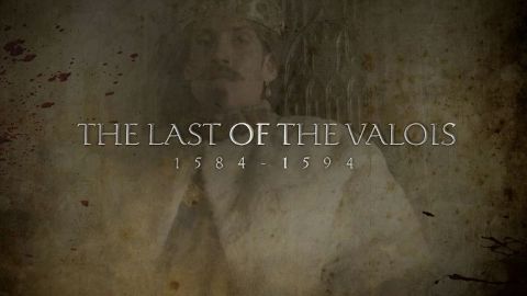 The Last of the Valois 1584- 1594